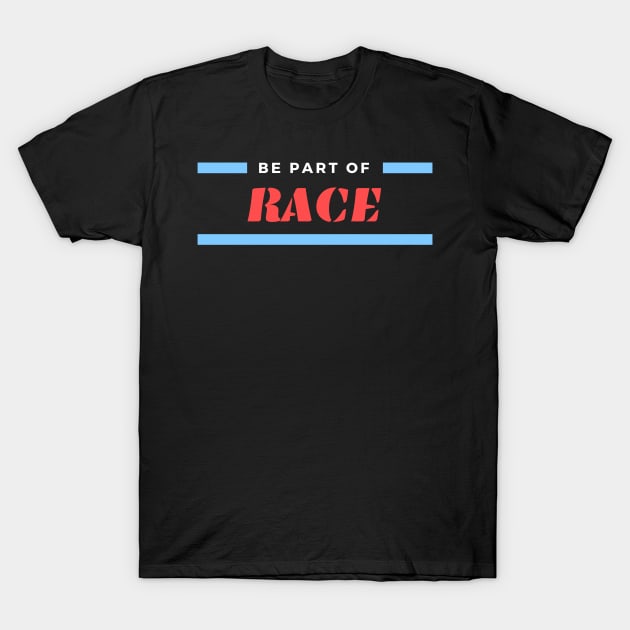 Be Part Of Race T-Shirt by Abeer Ahmad